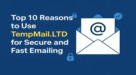 Top 10 Reasons to Use TempMail.LTD for Secure and Fast Emailing