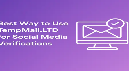 Best Way to Use TempMail.LTD for Social Media Verifications